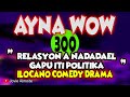REASYON A NADADAEL GAPU ITI POLITIKA | AYNA WOW 300 | ILOCANO COMEDY DRAMA | Jovie Almoite