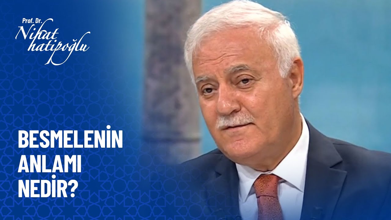 Besmelenin anlamı nedir - Nihat Hatipoğlu Sorularınızı Cevaplıyor 22 Ekim 2021