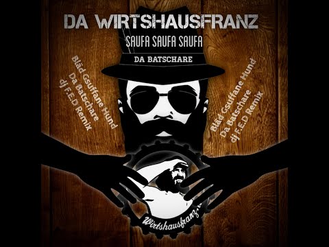 Da Wirtshausfranz - Saufa saufa saufa (Bläd gsuffane Hund x Da Batschare & DJ F.E.D Remix)