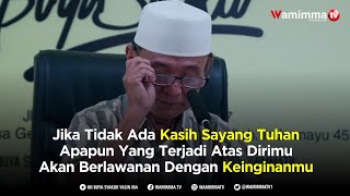 Download lagu Jika Tidak ada kasih Sayang Tuhan Apapun Yang Terjadi atas Dirimu akan Berlawanan Dengan Keinginanmu mp3