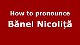 How to pronounce Bănel Nicoliță