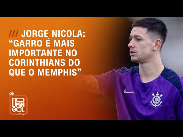 Jorge Nicola: “Garro é mais importante no Corinthians do que o Memphis” | DOMINGOL