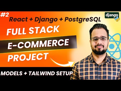 React + Django Full Stack E-Commerce Project #2 | Models, Serializers, Admin & Tailwind CSS