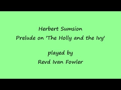 Herbert Sumsion - Prelude on 'The Holly and the Ivy'