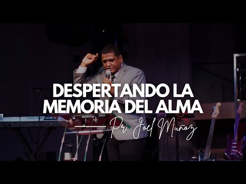Despertando La Memoria Del Alma | Hno. Joel Muñoz