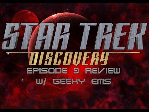 LIVE STREAM - Star Trek Discovery Episode 9 Review w/Geeky Ems - SPOILERS