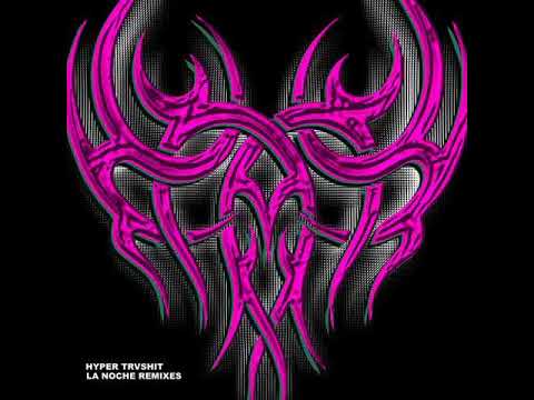 Hyper Trvshit - La Noche feat. Sharon / Oca MX, La Bad Curly Remix  [Veneno]