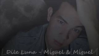 Dile Luna - Miguel y Miguel