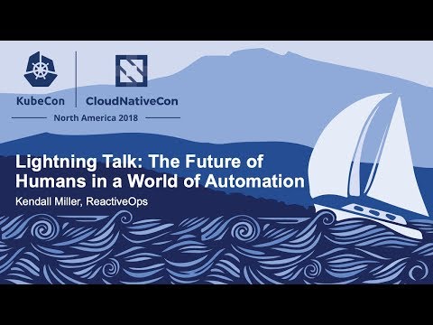 Lightning Talk: The Future of Humans in a World of Automation - Kendall Miller, ReactiveOps