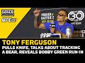 Tony Ferguson Pulls Knife Talking About Tracking A Bear, Reveals Bobby Green Hotel Run-In | UFC 291