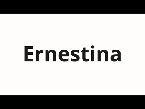 How to pronounce Ernestina