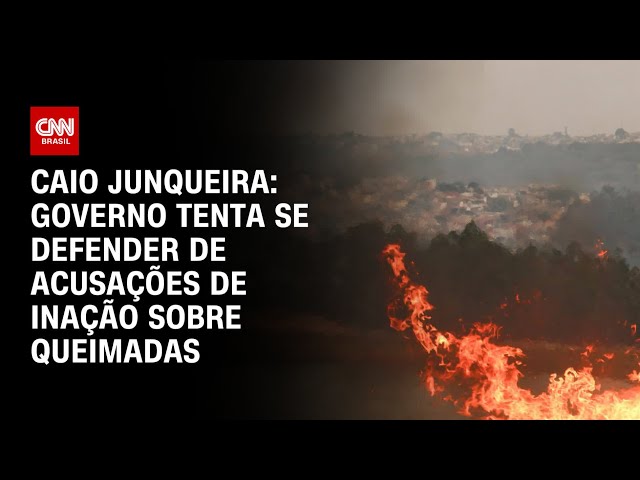 Caio Junqueira: Governo tenta se defender de acusações de omissão em relação às queimadas | Horário nobre da CNN