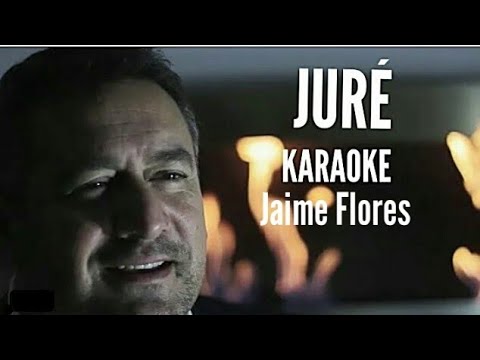 JURÉ || Jaime Flores|| Karaoke || Letra: Carlos Carreira / Compositor: Jaime Flores