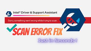 Something went wrong while trying to scan | Intel Driver & Support Assistant Scan Error Fix
