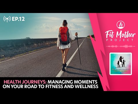FMP Podcast Ep.12 - Health Journeys: Managing Moments on Your Road to Fitness and Wellness