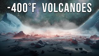 The Volcanoes That Erupt With Liquid Nitrogen | How The Universe Works