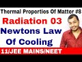 Thermal Properties Of Matter 08 Radiation 03 Newtons Law Of Cooling JEE MAINS NEET