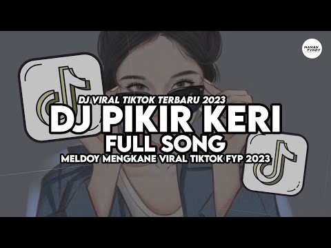 DJ PIKIR KERI FULL SONG VIRAL TIKTOK MAMAN FVNDY 2023