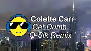 Colette Carr - Get Dumb (Q-Sik Remix)(Lyrics)