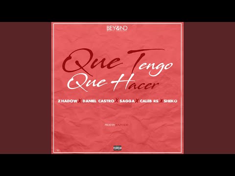 Que Tengo Que Hacer (feat. Sheko, Daniel Castro, Sagga & Caleb Rs)