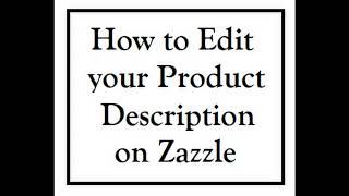 Zazzle Tutorial:  How to Quickly Change or Fix your Product Description