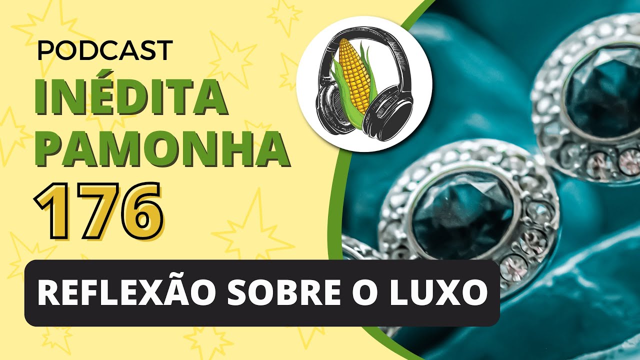 Reflexão sobre o luxo - INÉDITA PAMONHA 176