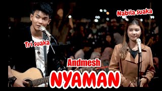 Download lagu NYAMAN - ANDMESH (LIRIK) LIVE AKUSTIK NABILA SUAKA FT TRI SUAKA mp3