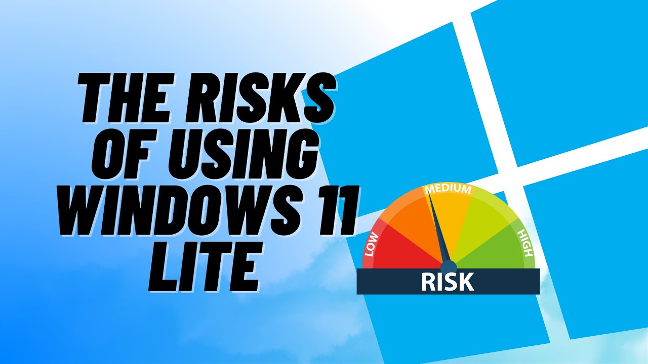The Risks of Using Windows 11 Lite
