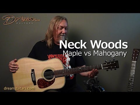 Dream Guitars Tech Chat - Neck Wood Comparison - Maple vs Mahogany