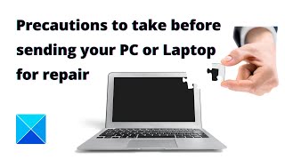 Precautions to take before sending your PC or Laptop for repair