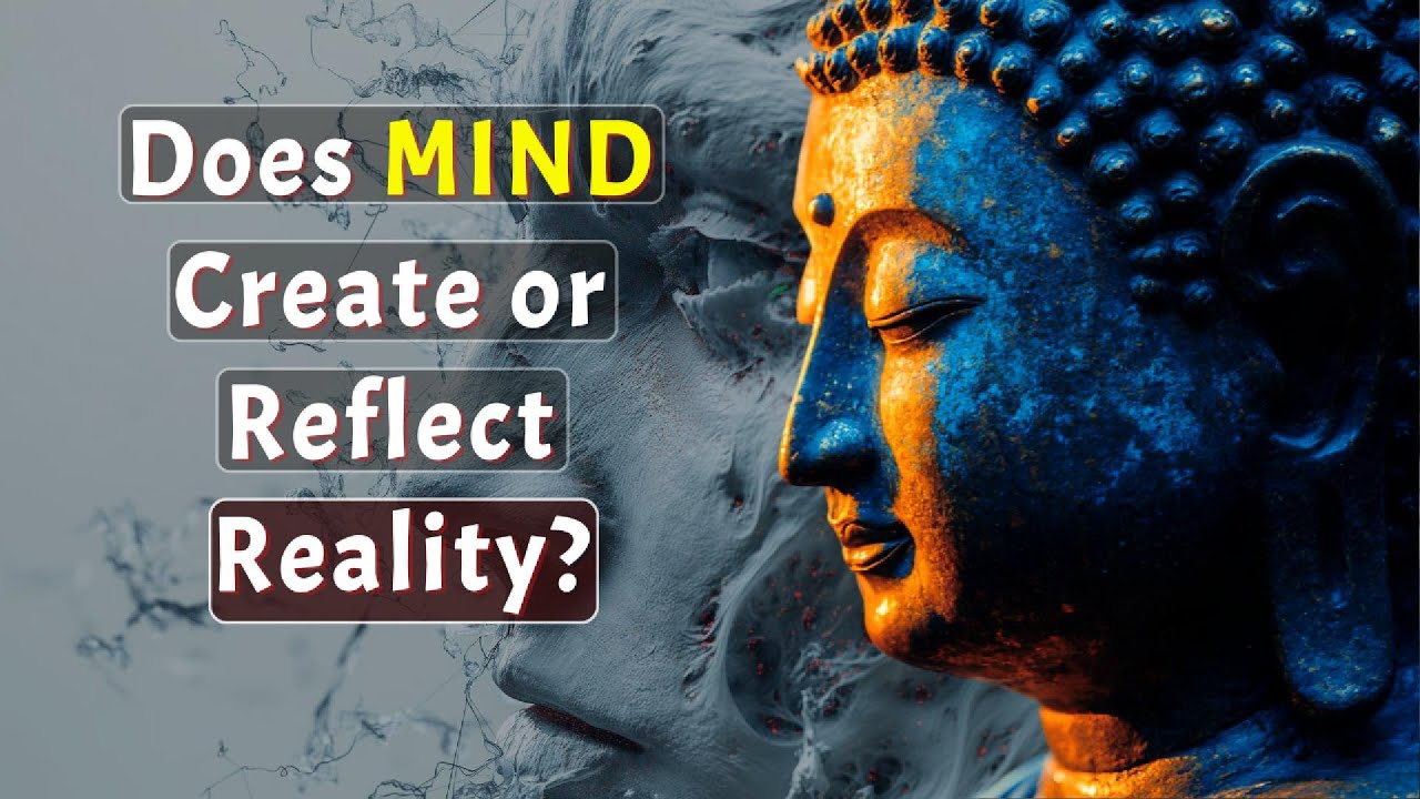 Does Mind Create or Reflect Reality? Buddhism Answer