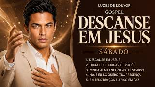 Descanse em Jesus | Louvores Gospel Para o Sábado