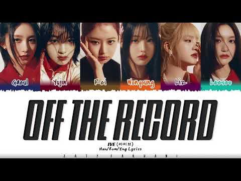 IVE 아이브   'Off The Record' Lyrics Color Coded Han Rom Eng