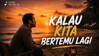 Download lagu Kalau Kita Bertemu Lagi – | Story Melody ID mp3 Download lagu Kalau Kita Bertemu Lagi – | Story Melody ID mp3