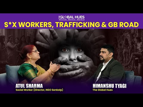 S*x Workers, Red-Light Areas, GB Road, Human Trafficking | Atul Sharma Exposes Everything | TGH Ep17
