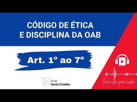 Art. 1º ao 7º - Código de Ética e Disciplina OAB - Prof. Savio Chalita