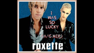 roxette  - I was so lucky (ac mix) unreleased