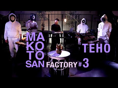 MAKOTO SAN FACTORY #3 // TEHO