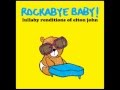 I Guess That's Why They Call It The Blues - Lullaby Renditions of Elton John - Rockabye Baby!