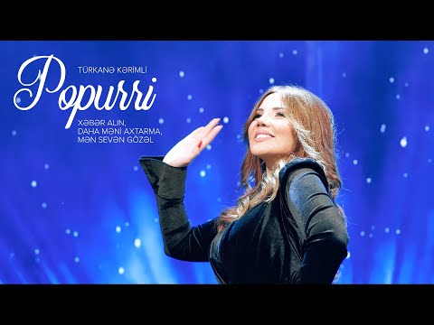 Türkanə Kərimli — Popurri: "Xəbər Alın", "Daha Məni Axtarma", "Mən Sevən Gözəl"