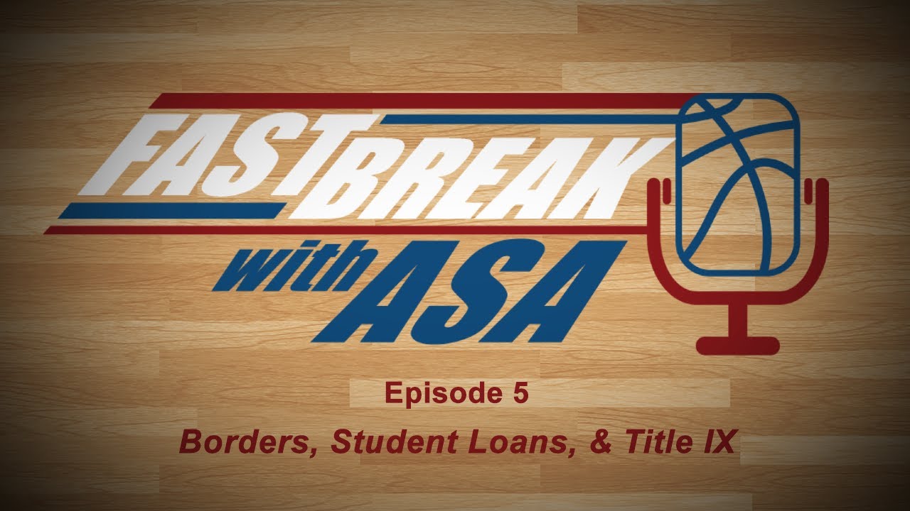 Fast Break with Asa - Episode 5: Borders, Student Loans, and Title IX