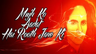 Mujh Ko Rooth Jane Ki Aadat Hai Whatsapp status  J