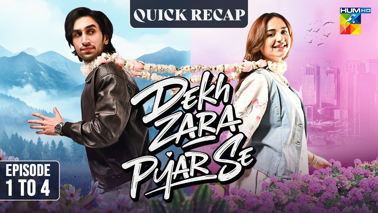 Dekh Zara Pyar Se - Episode 1 TO 4 - Quick Recap - March 2026 - [ Yumna Zaidi & Hamza Sohail ] HUMTV