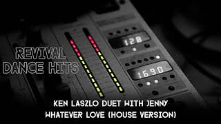 Ken Laszlo Duet With Jenny - Whatever Love (House Version) [HQ]