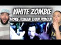 OH MY GOSH FIRST TIME HEARING White Zombie More Human Than Human REACTION