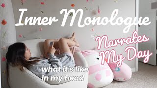 A Day in My Life Narrated by My Inner Monologue