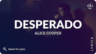Alice Cooper - Desperado (Lyrics for Desktop)