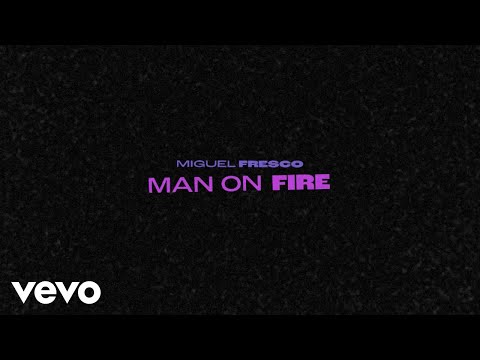 Miguel Fresco - Man On Fire (Official Lyric Video)