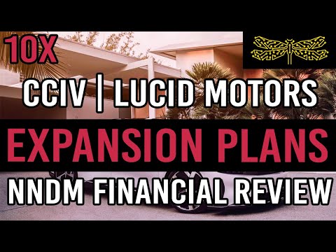 CCIV/Lucid Motors EXPANSION PLAN + NNDM Financial Statement Review - Invest or Not?!