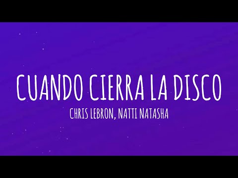 Chris Lebron, NATTI NATASHA - Cuando Cierre La Disco (Letra/Lyrics)